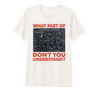 What Part Dont You Understand Funny T-Shirt - Custom Art Print Unisex