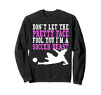 Dont Let Pretty Face Fool You Soccer Sweatshirt - Unique Graphic Men Women