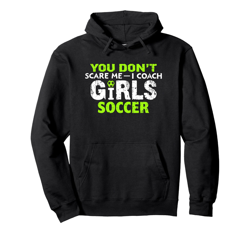 Funny Soccer Coach You Dont Scare Me I Hoodie - Trendy Graphic Men Women