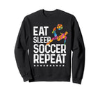 Eat Sleep Soccer Repeat Soccer Sports Sweatshirt - Unique Graphic Men Women