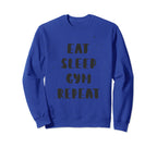 Eat Sleep Gym Repeat Sweatshirt - Custom Art Print Men Women