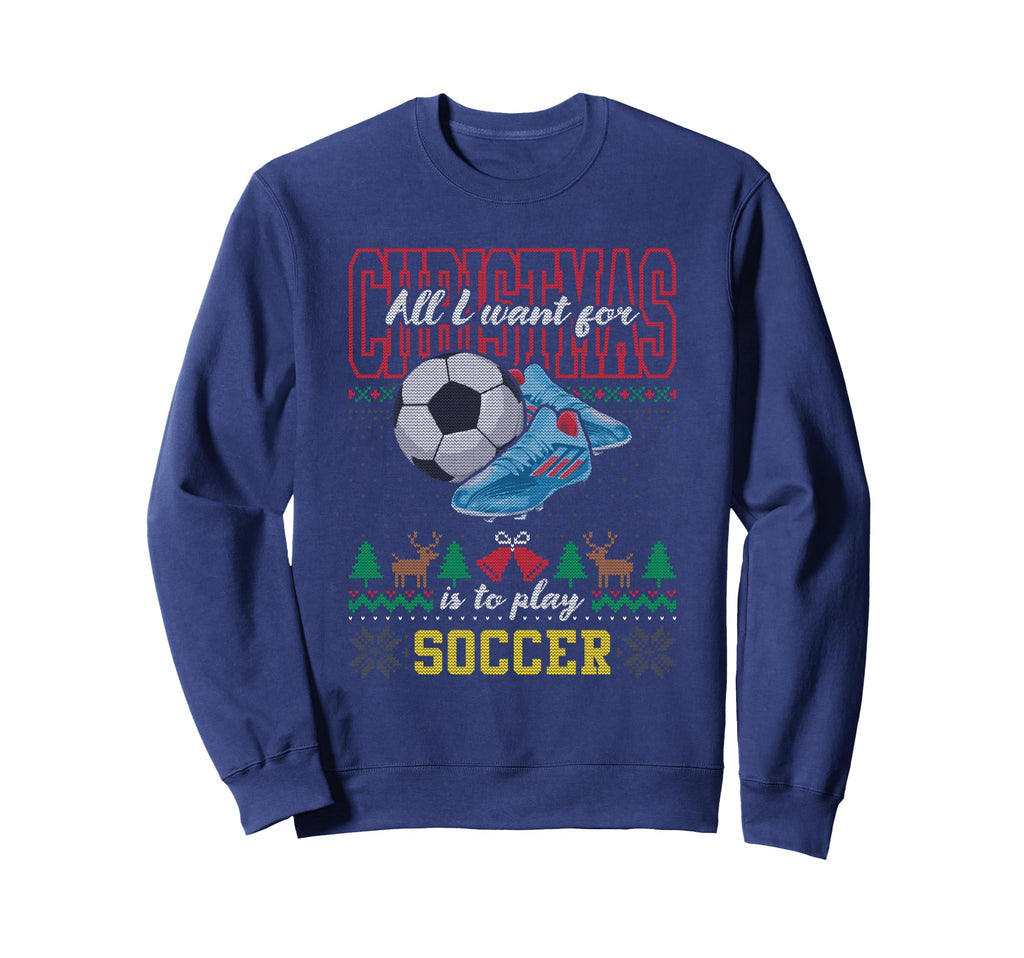 All I Want Is To Play Soccer Ugly Sweatshirt - Streetwear Style Unisex