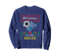 All I Want Is To Play Soccer Ugly Sweatshirt - Streetwear Style Unisex