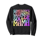 Somebodys Loudmouth Soccer Mama Sweatshirt - Casual Everyday Wear Unisex