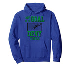 My Goal Is To Deny Yours Soccer Hoodie - Novelty Apparel Men Women