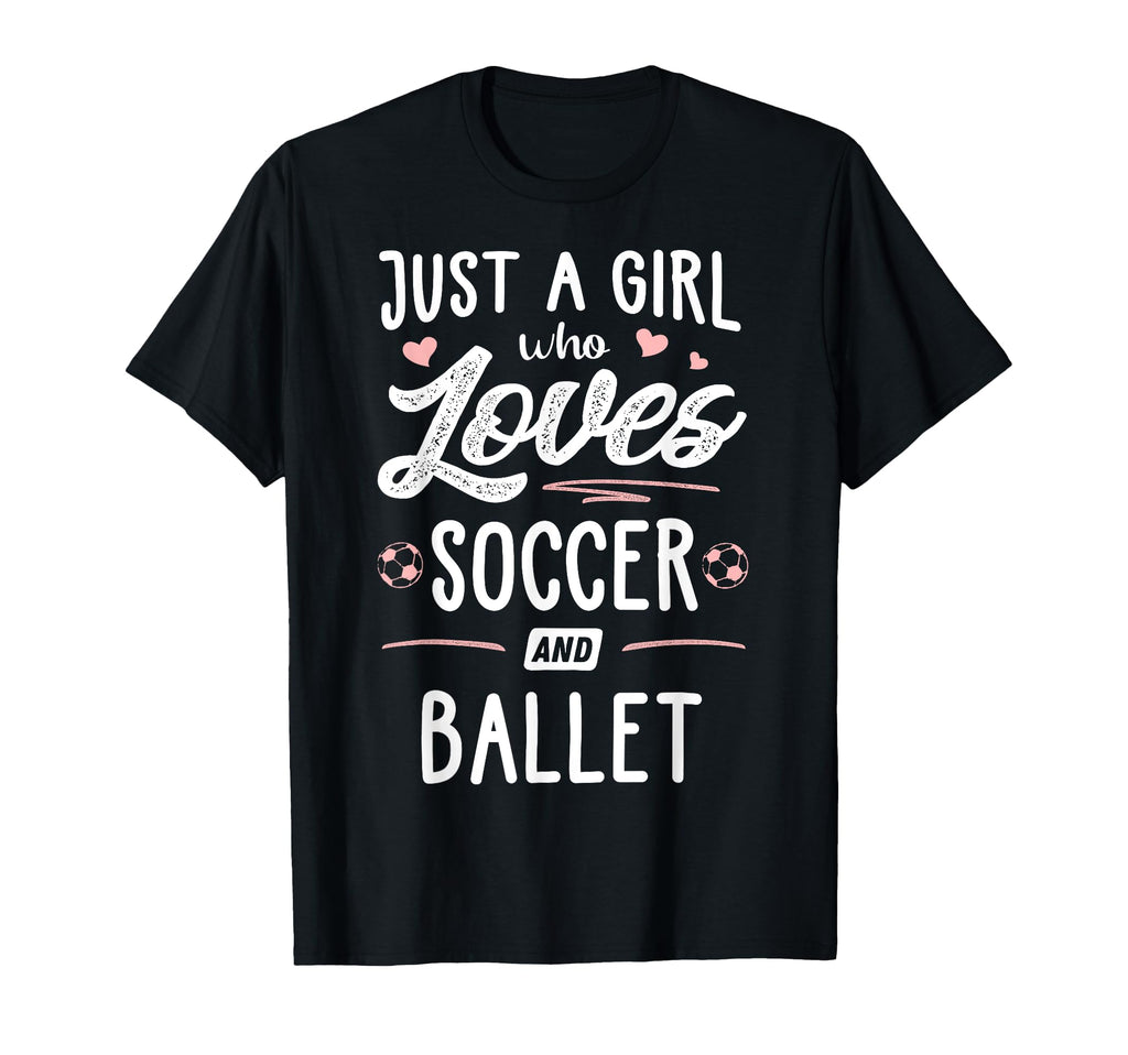 Just Who Loves Soccer And Ballet Gift T-Shirt - Streetwear Style Men Women