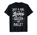 Just Who Loves Soccer And Ballet Gift T-Shirt - Streetwear Style Men Women