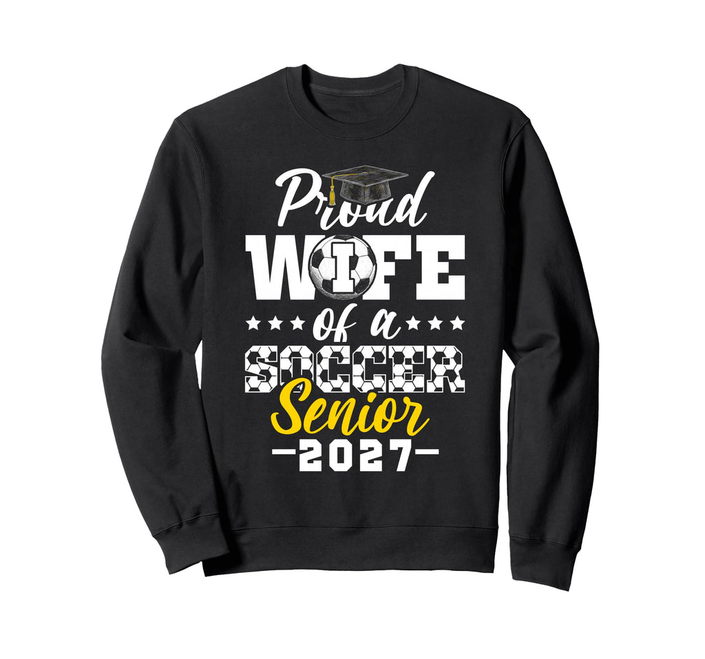 Proud Wife Soccer Senior 2027 Sweatshirt - Streetwear Style Men Women