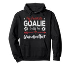 My Favorite Goalie Calls Me Grandmother Hoodie - Custom Art Print Unisex