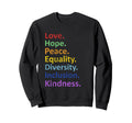 Peace Love Hope Equality Diversity Sweatshirt - Novelty Apparel for Adults