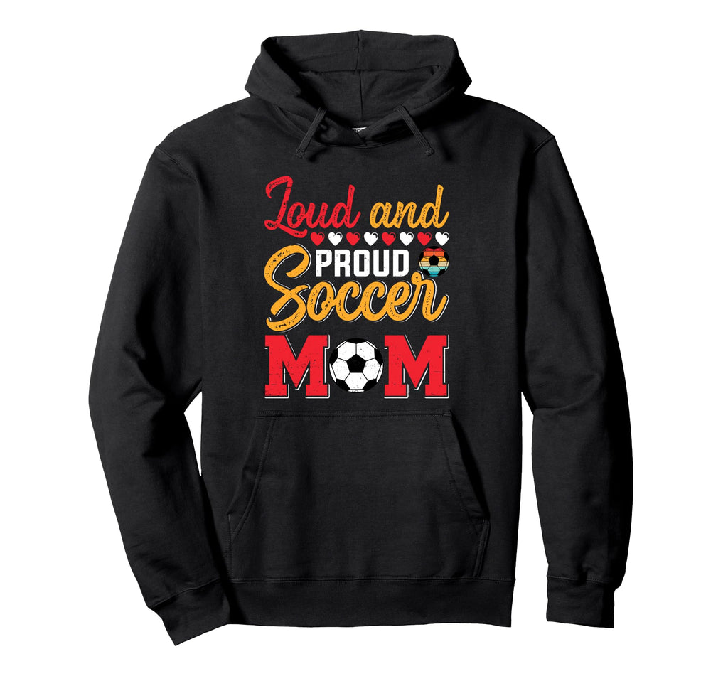 Loud And Proud Soccer Mom Hoodie - Novelty Apparel Unisex