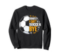 Funny Sorry I Cant Soccer Bye Sweatshirt - Minimalist Print Unisex