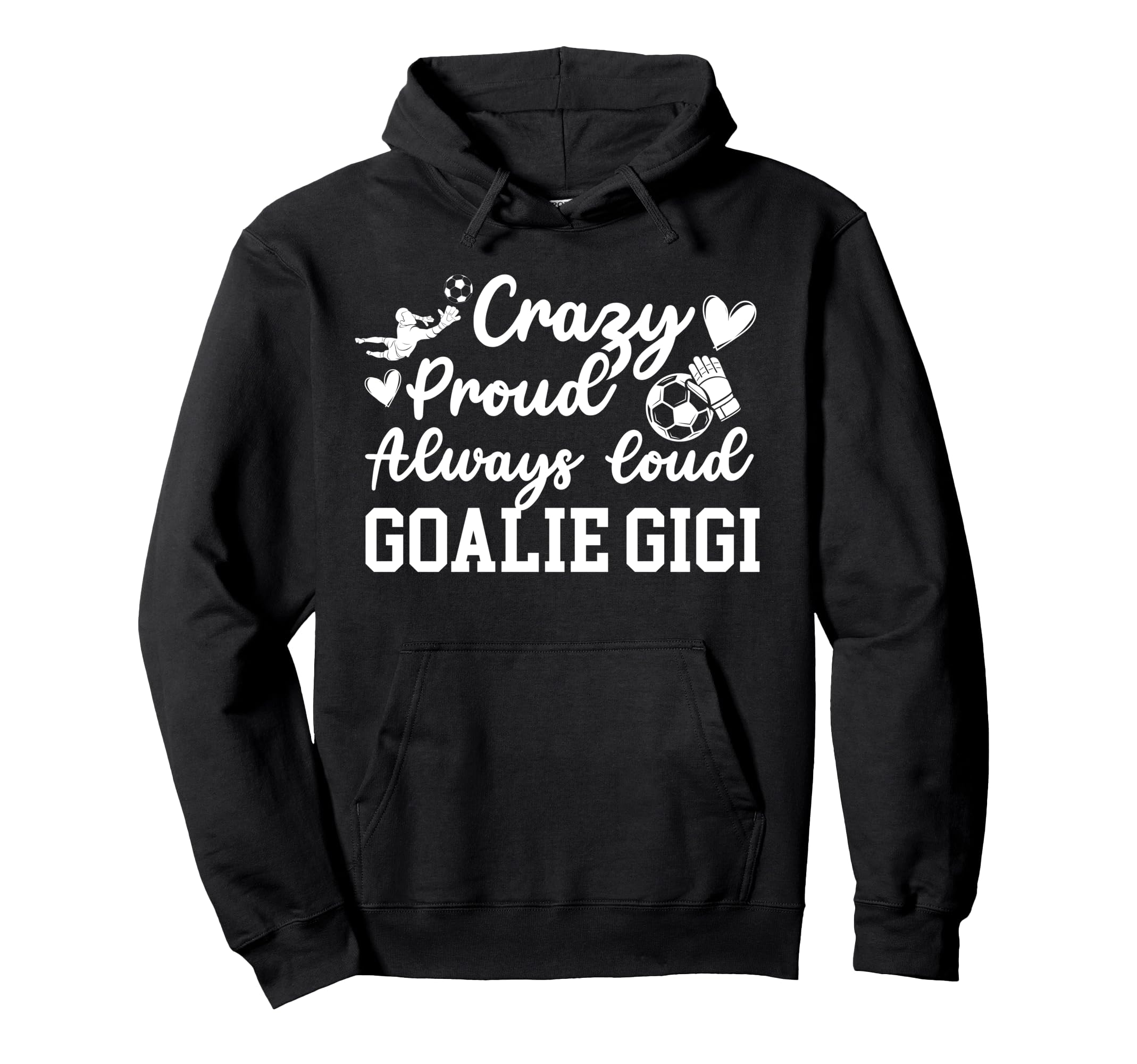 Crazy Proud Soccer Goalie Gigi Soccer Hoodie - Trendy Graphic for Adults
