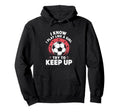 I Know I Play Like Soccer Motivation Hoodie - Streetwear Style Men Women