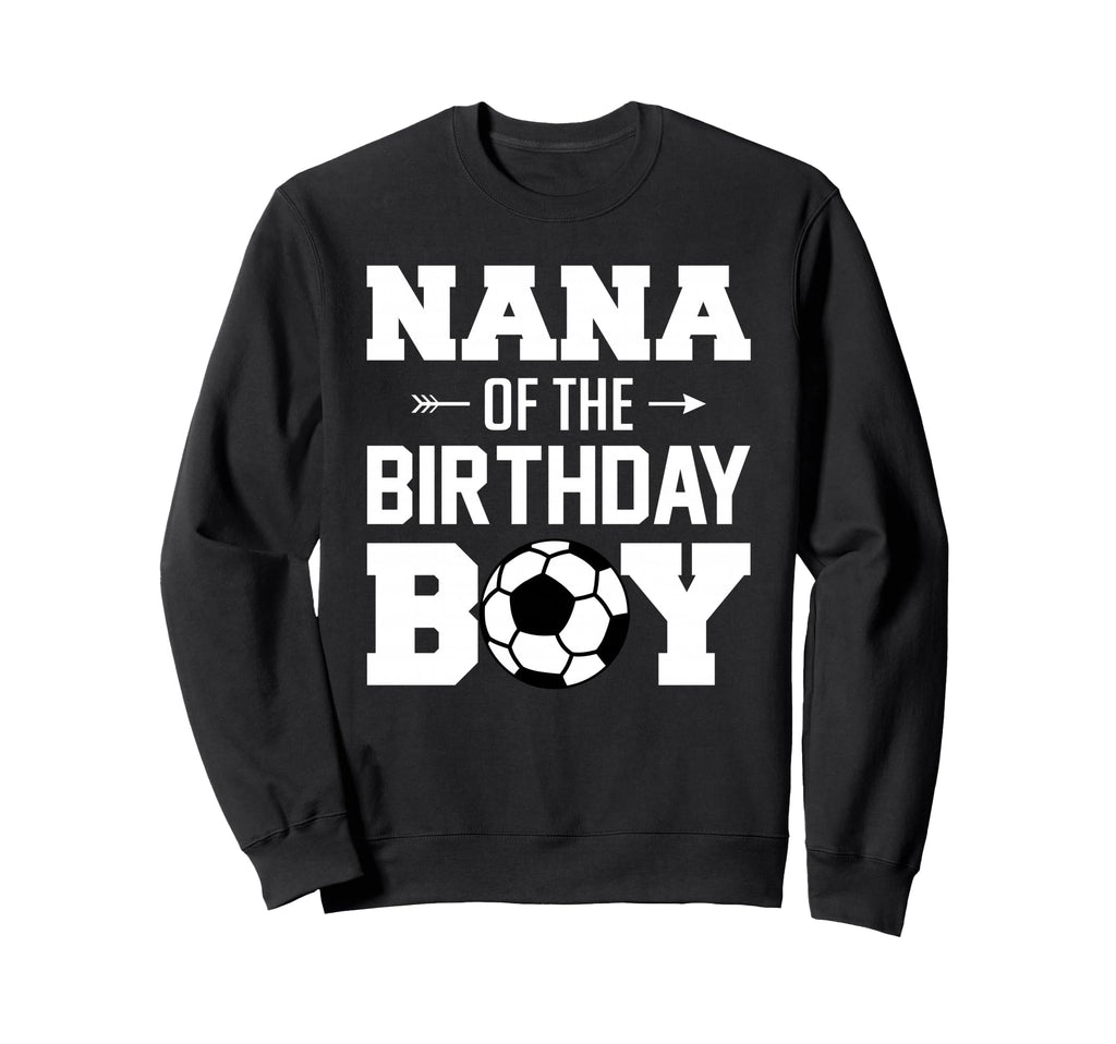 Nana Birthday Funny Soccer Family Sweatshirt - Unique Graphic Men Women
