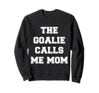 Goalie Calls Me Mom Lacrosse Sweatshirt - Streetwear Style for Adults