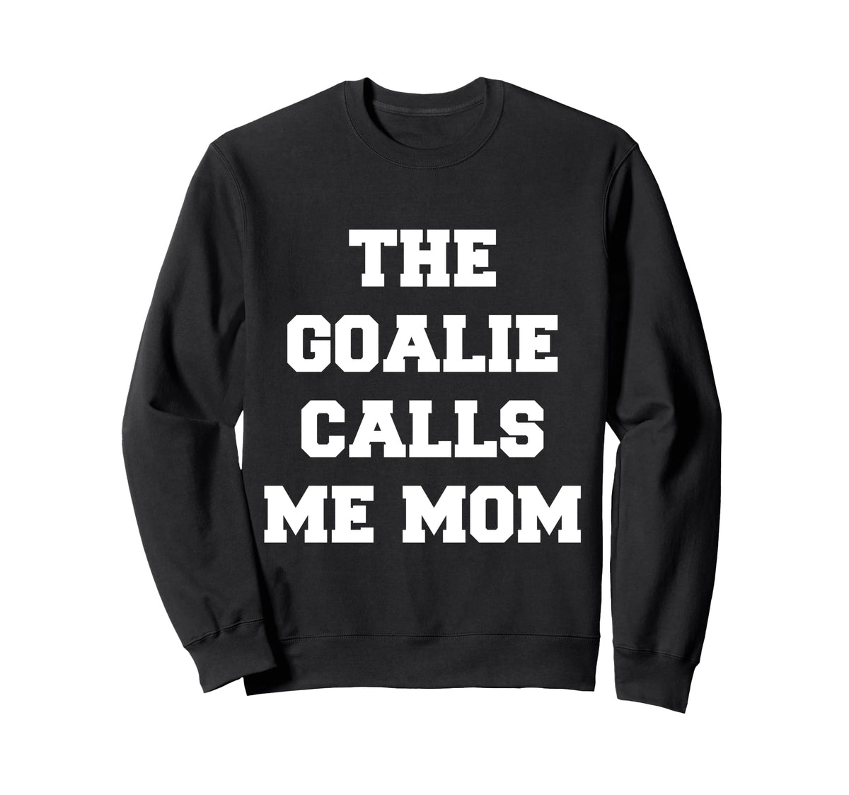 Goalie Calls Me Mom Lacrosse Sweatshirt - Streetwear Style for Adults