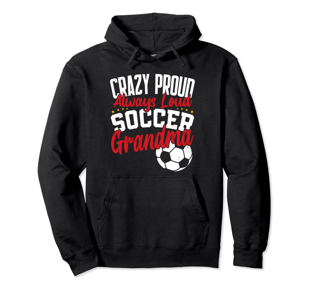 Crazy Proud Always Loud Funny Soccer Grandma Hoodie - Graphic Print Unisex