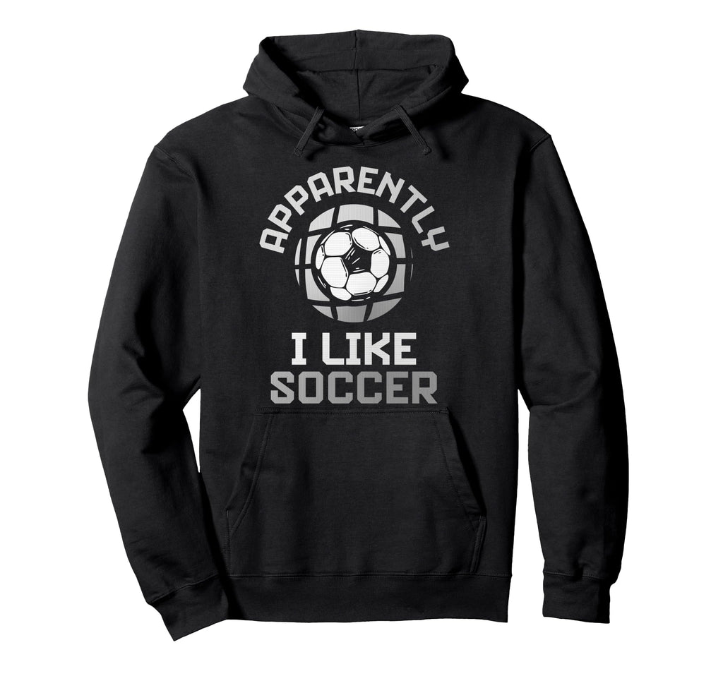 Apparently I Like Soccer Funny Game Day Hoodie - Custom Art Print Men Women