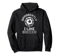 Apparently I Like Soccer Funny Game Day Hoodie - Custom Art Print Men Women