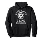 Apparently I Like Soccer Funny Game Day Hoodie - Custom Art Print Men Women