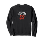 Soccer Is My Life 100 Inspiring Sweatshirt - Casual Everyday Wear Men Women