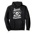 Soccer Is My Valentine Love Hearts Hoodie - Aesthetic Graphic for Adults