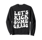 Funny Soccer Mom Lets Kick Some Grass Sweatshirt - Trendy Graphic Men Women
