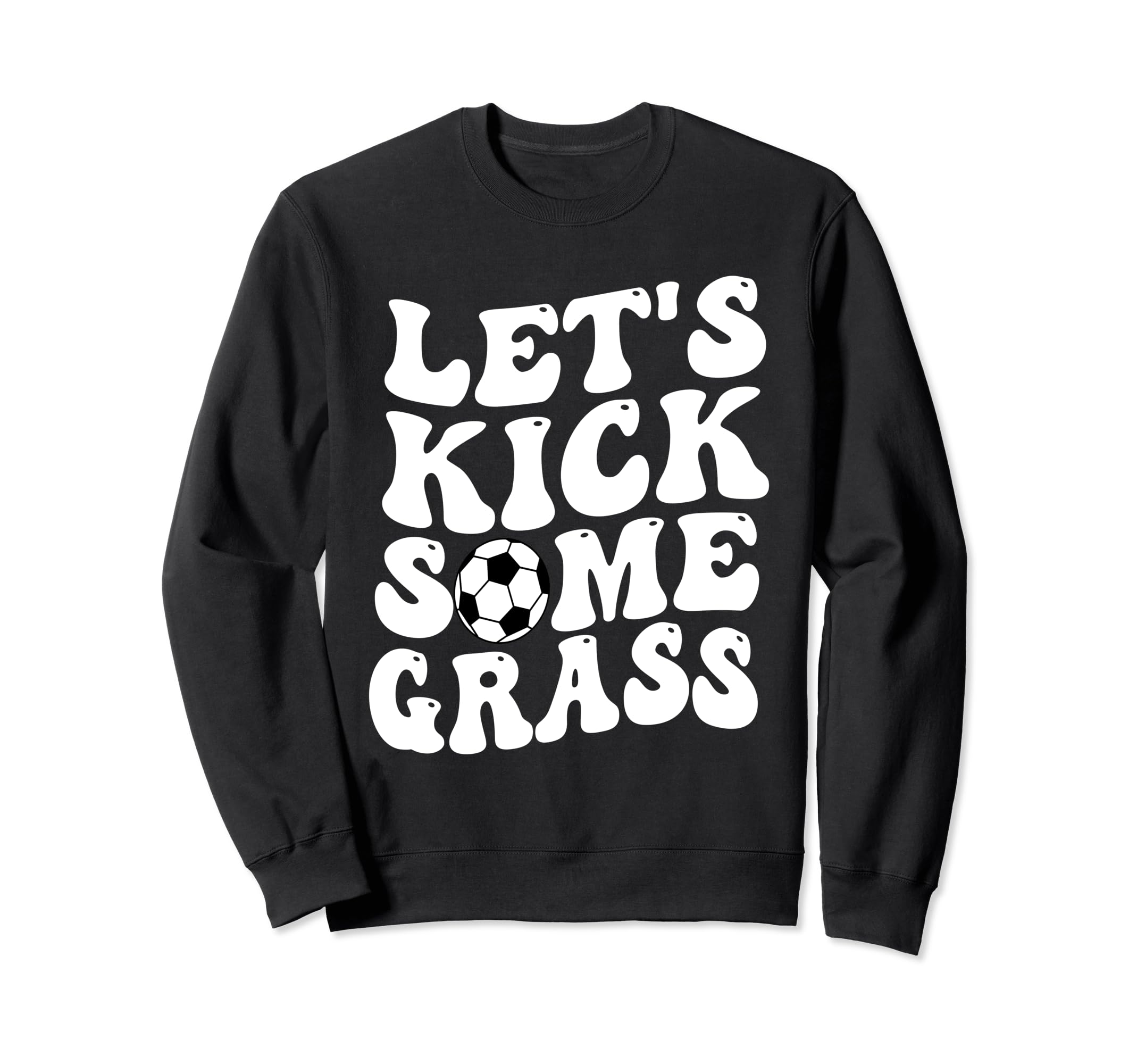 Funny Soccer Mom Lets Kick Some Grass Sweatshirt - Trendy Graphic Men Women