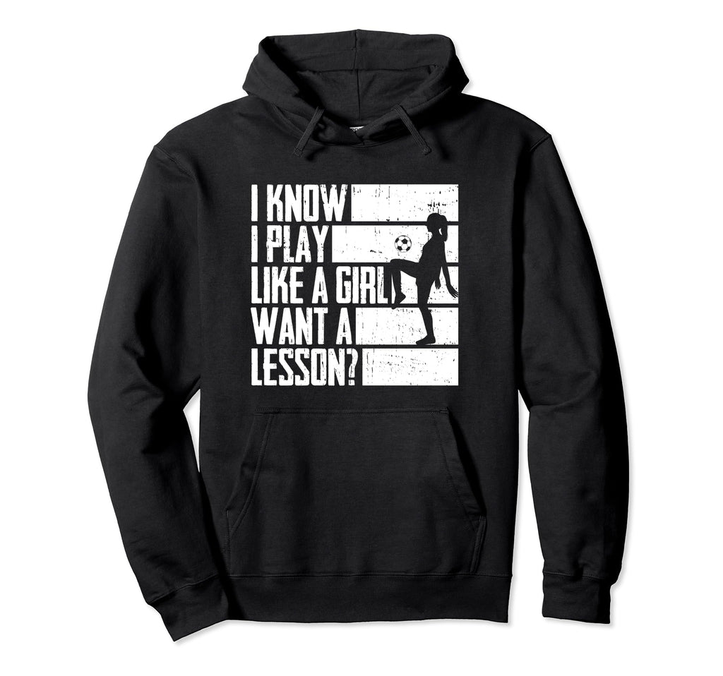 I Know I Play Like Want Lesson Soccer Hoodie - Fun Novelty Design Men Women