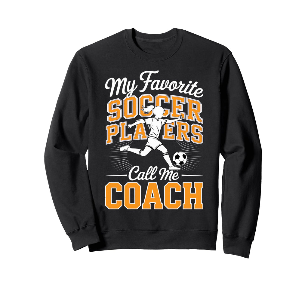 Soccer Coach My Favorite Soccer Sweatshirt - Fun Novelty Design for Adults