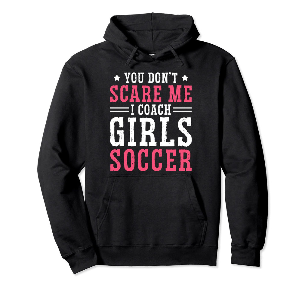 Womens Funny Soccer Coach You Dont Scare Hoodie - Trendy Graphic Men Women