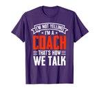 Im Not Yelling Im Coach Thats How We T-Shirt - Minimalist Print Unisex