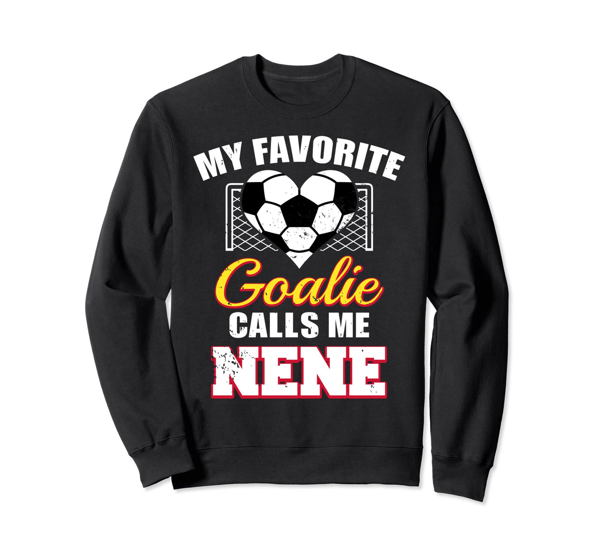My Favorite Goalie Calls Me Nene Soccer Sweatshirt - Trendy Graphic Unisex