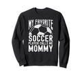 My Favorite Soccer Player Calls Me Sweatshirt - Unique Graphic Men Women