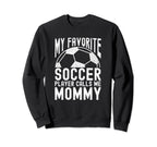 My Favorite Soccer Player Calls Me Sweatshirt - Unique Graphic Men Women