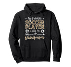 My Favorite Soccer Player Calls Me Grandmama Hoodie - Graphic Print Unisex