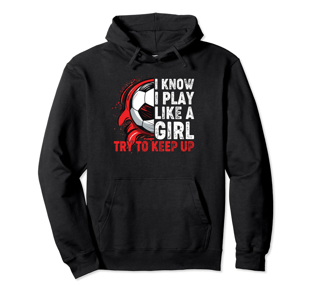 I Know I Play Like Soccer Hoodie - Casual Everyday Wear Men Women