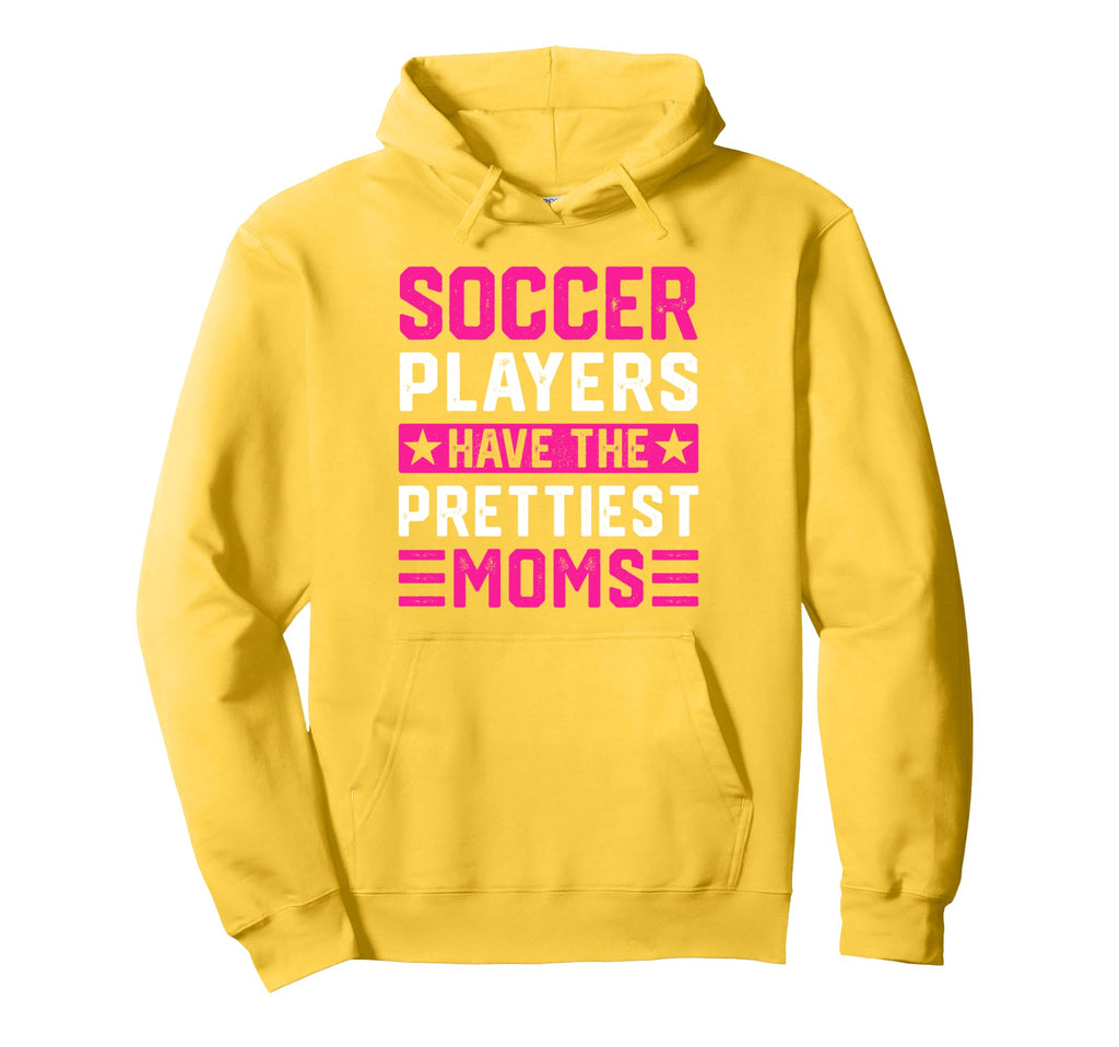 Soccer Players Have Prettiest Moms Hoodie - Streetwear Style Unisex