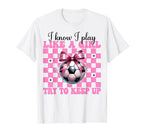 Soccer Mom Mama Mothers Day I Know I Play T-Shirt - Novelty Apparel Unisex