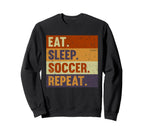 Eat Sleep Soccer Repeat Funny Sweatshirt - Streetwear Style Men Women