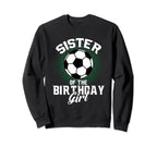 Sister Birthday Soccer Lover Sweatshirt - Casual Everyday Wear Men Women