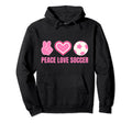 Peace Love Soccer Soccer Player Soccer Hoodie - Aesthetic Graphic Unisex