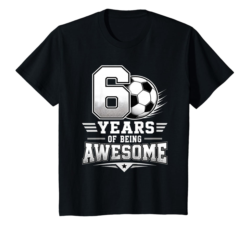 6Th Birthday Soccer 6 Years Being T-Shirt - Unique Graphic Men Women