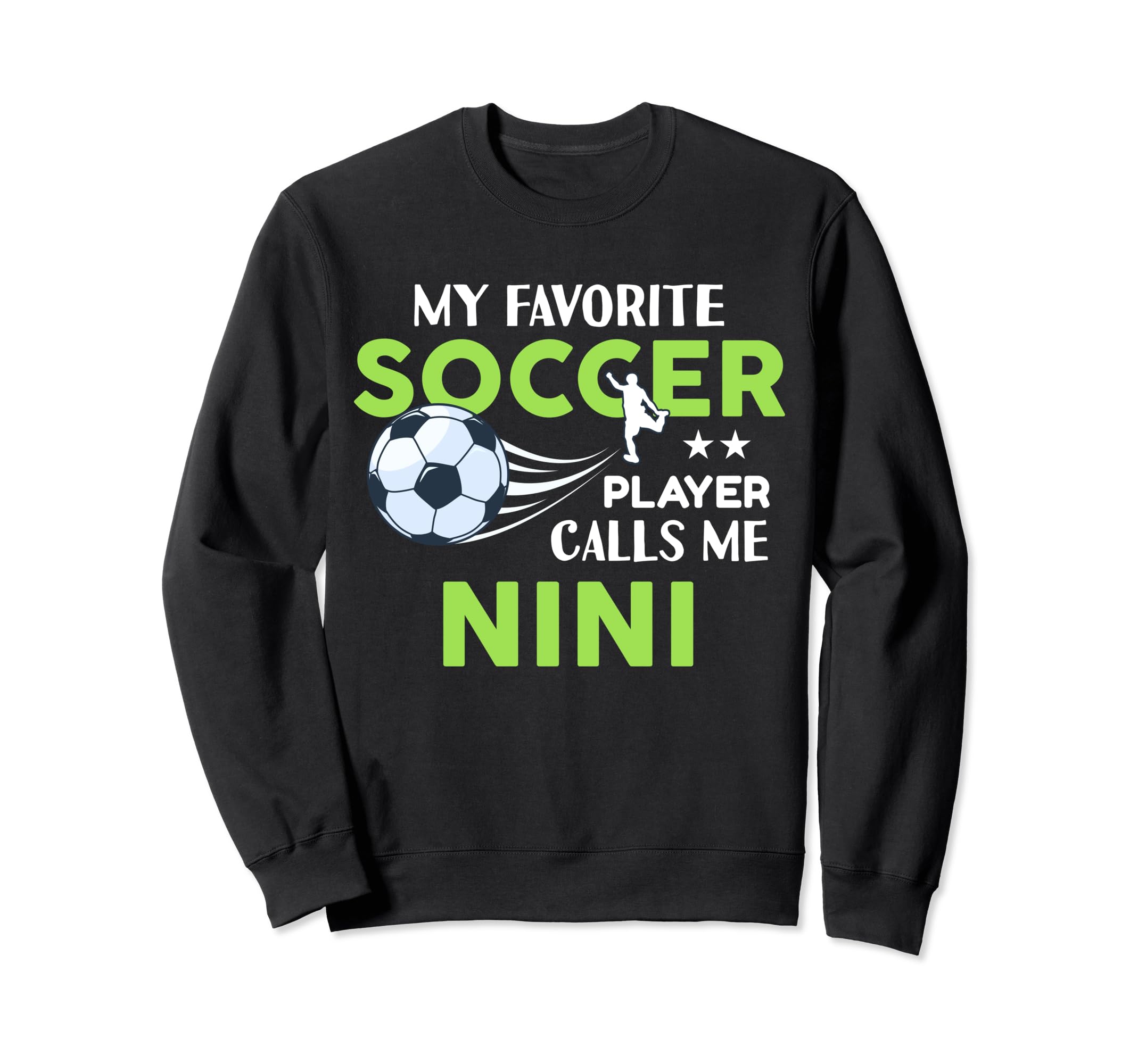 Soccer Nini My Favorite Player Calls Sweatshirt - Novelty Apparel Unisex