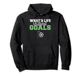 Whats Life Without Goals Soccer Hoodie - Unique Graphic Men Women