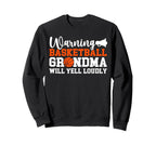 Basketball Grandma Will Yell Sweatshirt - Streetwear Style Men Women