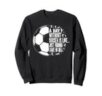 Funny Without Soccer Is Like I Have No Sweatshirt - Streetwear Style Unisex