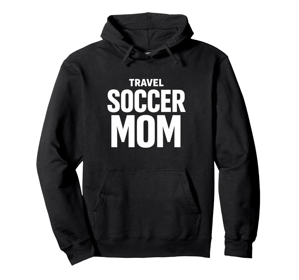 Travel Soccer Mom Team Support Hoodie - Fun Novelty Design Unisex