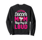 Caution Soccer Mom Things May Get Sweatshirt - Fun Novelty Design Unisex
